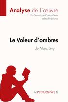 Couverture du livre « Le voleur d'ombres de Marc Levy : analyse complète de l'oeuvre et résumé » de Dominique Coutant-Defer aux éditions Lepetitlitteraire.fr