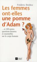 Couverture du livre « Les femmes ont-elles une pomme d'Adam ? ... et 100 autres questions bizarres et essentielles sur le corp humain » de Frederic Denhez aux éditions Archipel