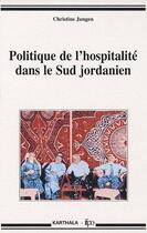 Couverture du livre « Politique de l'hospitalité dans le sud jordanien » de Christine Jungen aux éditions Karthala