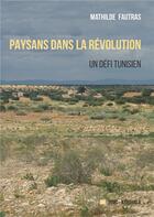 Couverture du livre « Paysans dans la révolution : un défi tunisien » de Mathilde Fautras aux éditions Karthala