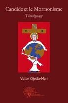 Couverture du livre « Candide et le mormonisme » de Victor Ojeda-Marie aux éditions Edilivre