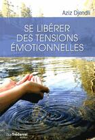 Couverture du livre « Se libérer des tensions émotionnelles » de Aziz Djendli aux éditions Guy Trédaniel