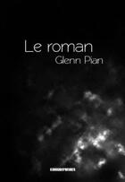 Couverture du livre « Le roman » de Glenn Pian aux éditions Kirographaires