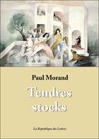 Couverture du livre « Tendres stocks » de Paul Morand aux éditions Republique Des Lettres