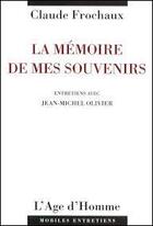Couverture du livre « La Memoire De Mes Souvenirs » de Claude Frochaux aux éditions L'age D'homme