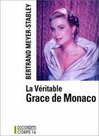 Couverture du livre « La véritable grace de Monaco » de Bertrand Meyer-Stabley aux éditions Corps 9