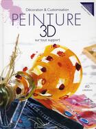 Couverture du livre « Décoration & customisation ; peinture 3D sur tous supports » de Veronique Villatte aux éditions Editions Carpentier