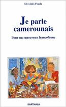 Couverture du livre « Je parle camerounais - pour un renouveau francofaune » de Mercedes Fouda aux éditions Karthala