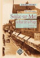 Couverture du livre « Il y a 100 ans... Soulac-Sur-Mer ; la rue de la plage Tome 3 » de Jean-Paul Lescorce aux éditions Editions Des Regionalismes