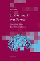 Couverture du livre « En cheminant avec Kakeya ; voyage au coeur des mathématiques » de Vincent Borrelli et Jean-Luc Rulliere aux éditions Ens Lyon