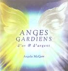 Couverture du livre « Anges gardiens d'or et d'argent » de Angela Mcgerr aux éditions Contre-dires
