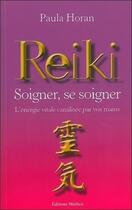 Couverture du livre « Reiki ; soigner, se soigner ; l'énergie vitale canalisée par vos mains » de Paule Horan aux éditions Medicis