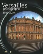 Couverture du livre « Versailles photographie 1850-2010 » de Aillagon Jean-Jacque aux éditions Art Lys