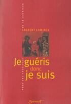 Couverture du livre « Je gueris donc je suis. pour une theologie de la guerison » de Laurent Camiade aux éditions Jubile