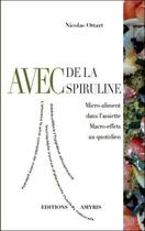 Couverture du livre « Avec de la spiruline ; micro-aliment dans l'assiette, macro-effets au quotidien » de Nicolas Ottart aux éditions Amyris