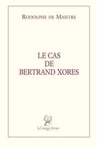 Couverture du livre « Le cas de Bertrand Xores » de Xavier De Maistre aux éditions La Compagnie Litteraire