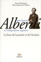 Couverture du livre « Juan bautista alberdi et l independance argentine - la force de la pensee et de l ecriture » de Quattrocchi-Woisson aux éditions Presses De La Sorbonne Nouvelle