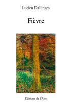 Couverture du livre « FIEVRE » de Lucien Dallinges aux éditions Éditions De L'aire