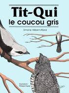 Couverture du livre « Tit-Qui le coucou gris » de Simone Hebert-Allard aux éditions Les Editions Des Plaines