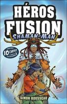 Couverture du livre « Héros fusion ; shaman-man ; contient 10 cartes à jouer et collectionner ! » de Simon Rousseau aux éditions Ada