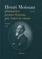 Couverture du livre « Henri moissan pharmacien, premier prix nobel de chimie » de Claude Viel aux éditions Pharmathemes