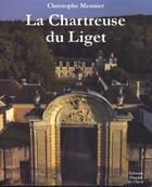 Couverture du livre « La Chartreuse du Liget » de Christophe Meunier aux éditions Hugues De Chivre