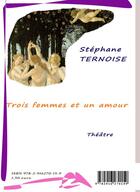 Couverture du livre « Trois femmes et un amour » de Stephane Ternoise aux éditions Jean-luc Petit Editions