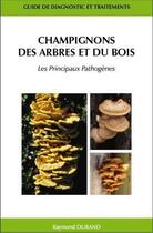 Couverture du livre « Champignons des arbres et du bois : les principaux pathogènes » de Raymond Durand aux éditions L'ecluse