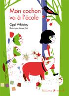 Couverture du livre « Mon cochon va à l'école » de Aurore Petit et Opal Whiteley aux éditions Mouck