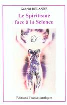 Couverture du livre « Le spiritisme face a la science » de Gabriel Delanne aux éditions Transatlantiques