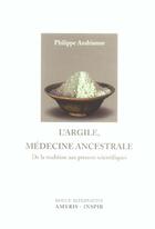 Couverture du livre « L'argile, médecine ancestrale ; de la tradition aux preuves scientifiques » de Philippe Andrianne aux éditions Amyris