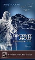 Couverture du livre « L'enceinte sacrée : légendaire montagne de Dun » de Thierry Laroche aux éditions Heraclite