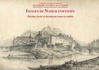 Couverture du livre « Images de namur fortifiee. dessins, ecrits et documents rares ou inedits » de  aux éditions Editions Namuroises