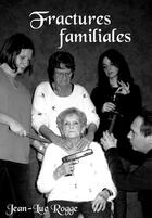 Couverture du livre « Fractures familiales » de Jean-Luc Rogge aux éditions Jean-luc Rogge