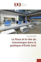 Couverture du livre « La Place et le role du romanesque dans la poetique d'emile Zola » de Assane Ndiaye aux éditions Editions Universitaires Europeennes