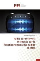 Couverture du livre « Radio sur internet: incidence sur le fonctionnement des radios locales » de Abessolo Zang A. aux éditions Editions Universitaires Europeennes