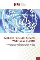 Couverture du livre « Mobilite forte des services wsrf sous globus - implementation et evaluation de la mobilite forte des » de Jmal Maalej Afef aux éditions Editions Universitaires Europeennes