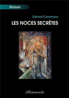 Couverture du livre « Les Noces secrètes » de Gérard Caramaro aux éditions Atramenta