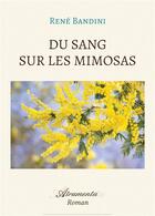 Couverture du livre « Du sang sur les mimosas » de Bandini Rene aux éditions Atramenta