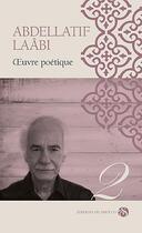 Couverture du livre « Oeuvre poétique Tome 2 » de Abdellatif Laabi aux éditions Editions Du Sirocco