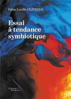 Couverture du livre « Essai à tendance symbiotique » de Fabio Lucille Oliveira aux éditions Baudelaire