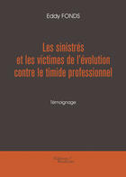 Couverture du livre « Les sinistrés et les victimes de l'évolution contre le timide professionnel » de Eddy Fonds aux éditions Editions Baudelaire