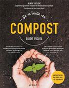 Couverture du livre « Je m'initie au compost : guide visuel » de Blaise Leclerc aux éditions Leduc