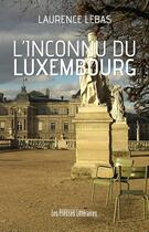 Couverture du livre « L'inconnu du Luxembourg » de Laurence Lebas aux éditions Presses Litteraires