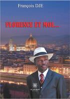 Couverture du livre « Florence et moi... » de Dje Francois aux éditions Le Lys Bleu