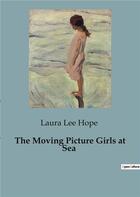 Couverture du livre « The Moving Picture Girls at Sea » de Laura Lee Hope aux éditions Culturea