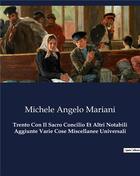 Couverture du livre « Trento Con Il Sacro Concilio Et Altri Notabili Aggiunte Varie Cose Miscellanee Universali » de Michele Angelo Mariani aux éditions Culturea