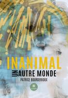 Couverture du livre « Inanimal : Un autre monde » de Patrice Bourderioux aux éditions Le Lys Bleu