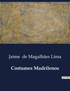 Couverture du livre « Costumes Madrilenos » de Jaime De Magalhães Lima aux éditions Culturea