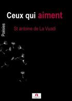 Couverture du livre « Ceux qui aiment » de St Antoine De La Vuadi aux éditions La Lettrine Culture